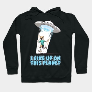 I give up on this planet Hoodie